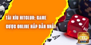 Tài Xỉu Hitclub: Game Cược Online Hấp Dẫn Nhất