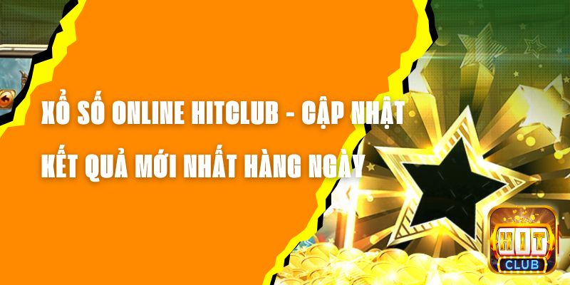 Xổ Số Online Hitclub - Cập Nhật Kết Quả Mới Nhất Hàng Ngày